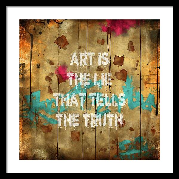 Art Is The Lie That Tells The Truth - Framed Print