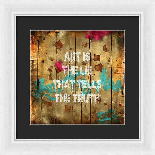 Art Is The Lie That Tells The Truth - Framed Print