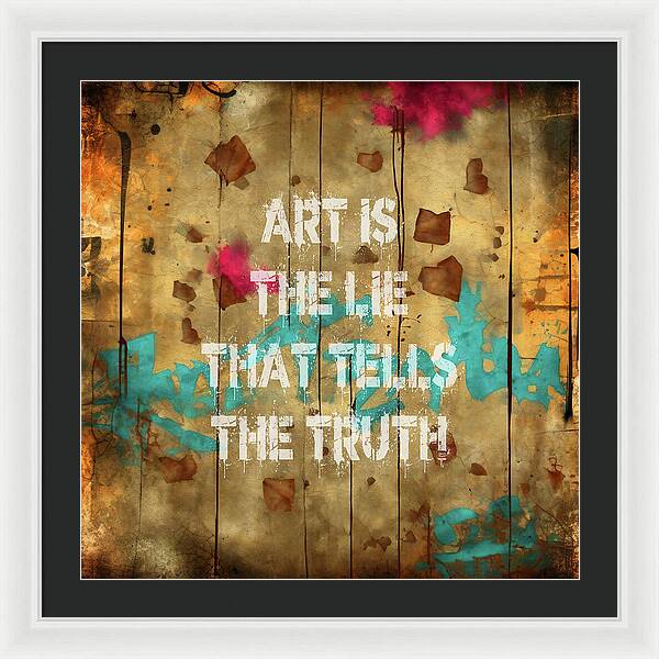 Art Is The Lie That Tells The Truth - Framed Print