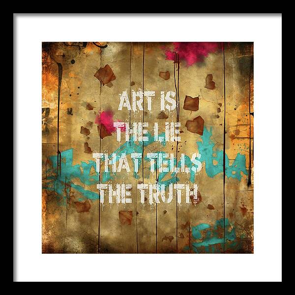 Art Is The Lie That Tells The Truth - Framed Print