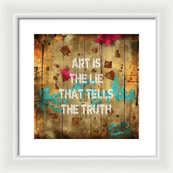 Art Is The Lie That Tells The Truth - Framed Print