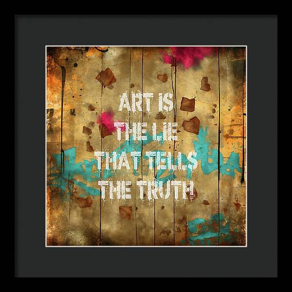 Art Is The Lie That Tells The Truth - Framed Print