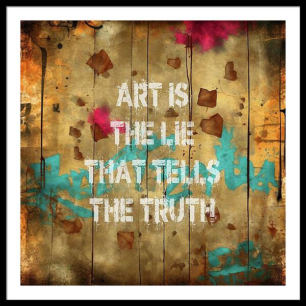 Art Is The Lie That Tells The Truth - Framed Print