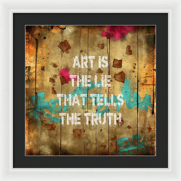 Art Is The Lie That Tells The Truth - Framed Print