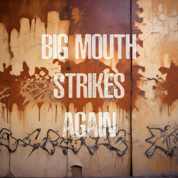 Big Mouth Strikes Again - Art Print