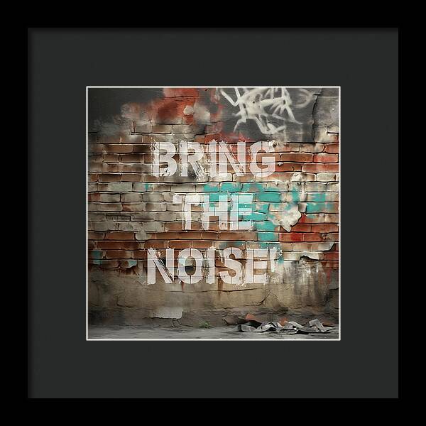 Bring The Noise - Framed Print