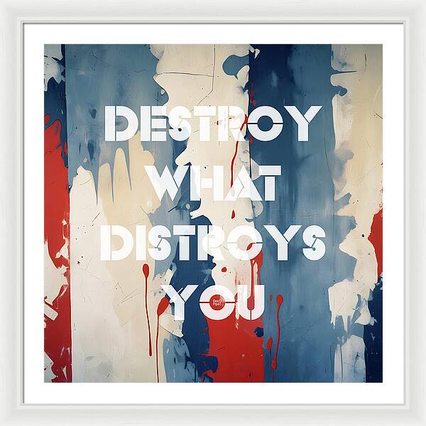 Destroy What Destroys You - Framed Print