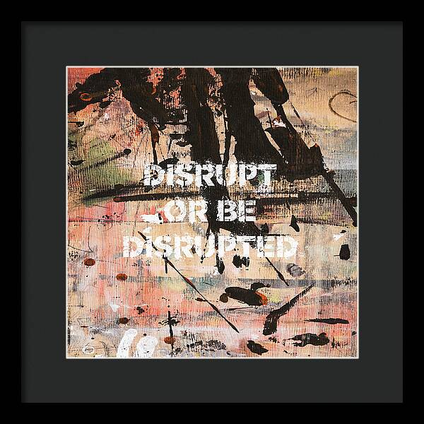 Disrupt Or Be Disrupted - Framed Print