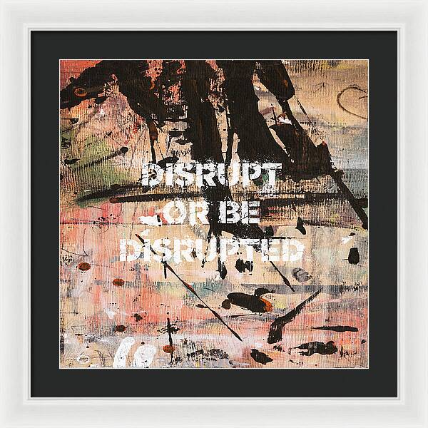 Disrupt Or Be Disrupted - Framed Print