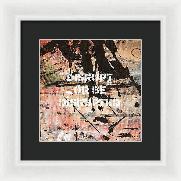 Disrupt Or Be Disrupted - Framed Print