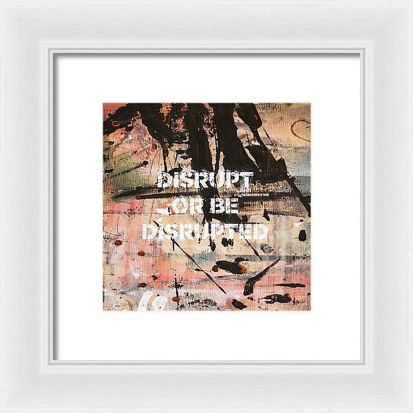 Disrupt Or Be Disrupted - Framed Print