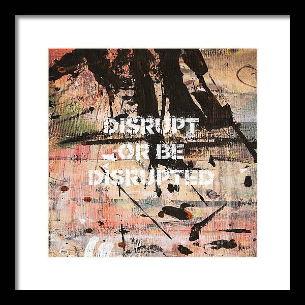 Disrupt Or Be Disrupted - Framed Print