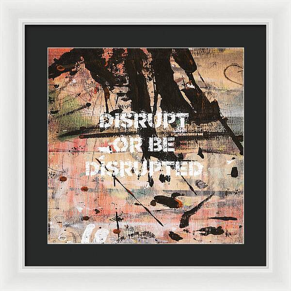 Disrupt Or Be Disrupted - Framed Print