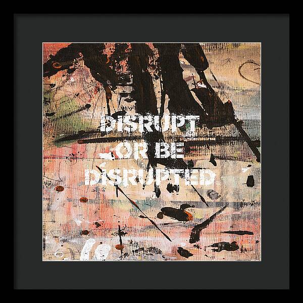 Disrupt Or Be Disrupted - Framed Print