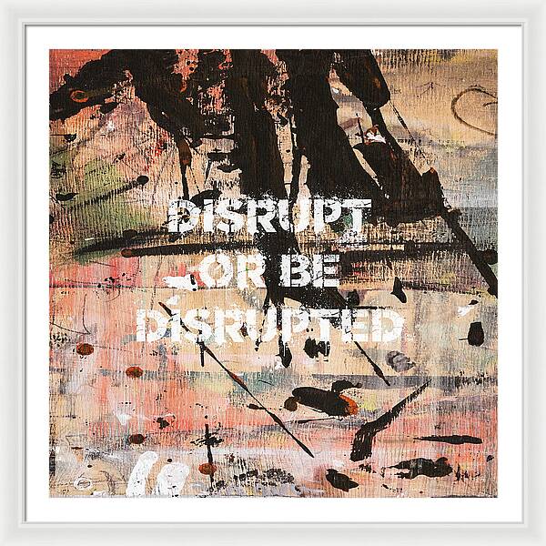 Disrupt Or Be Disrupted - Framed Print