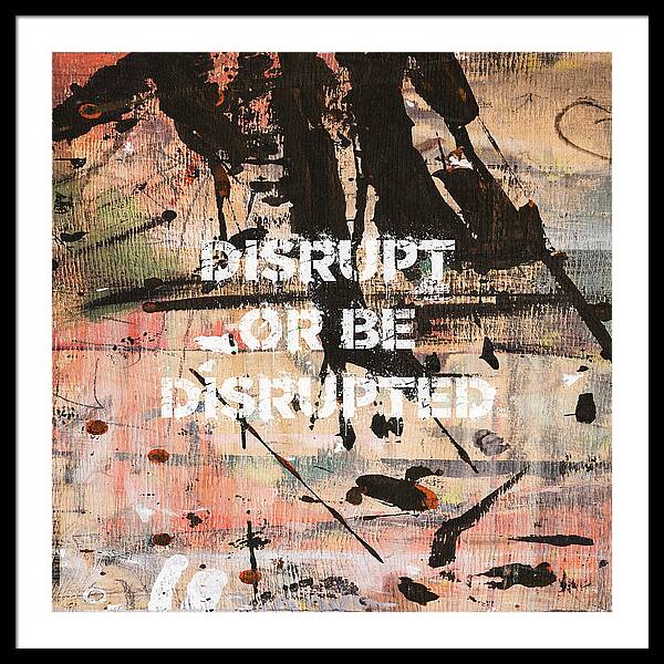 Disrupt Or Be Disrupted - Framed Print