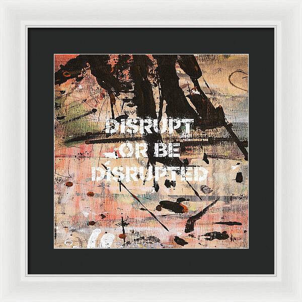 Disrupt Or Be Disrupted - Framed Print