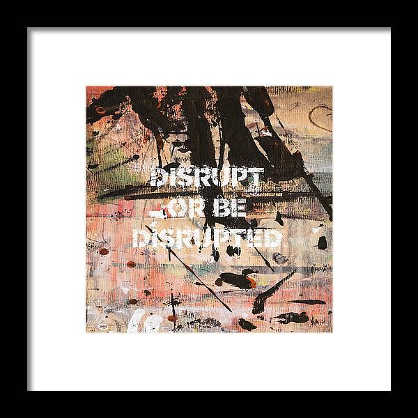 Disrupt Or Be Disrupted - Framed Print