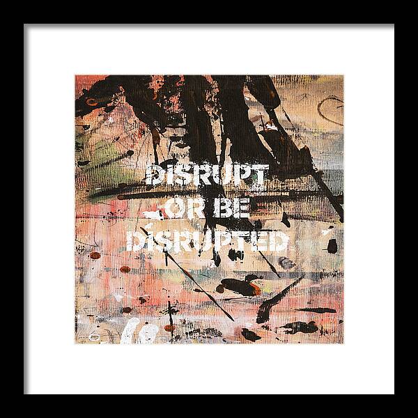 Disrupt Or Be Disrupted - Framed Print