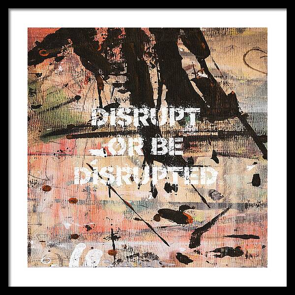 Disrupt Or Be Disrupted - Framed Print