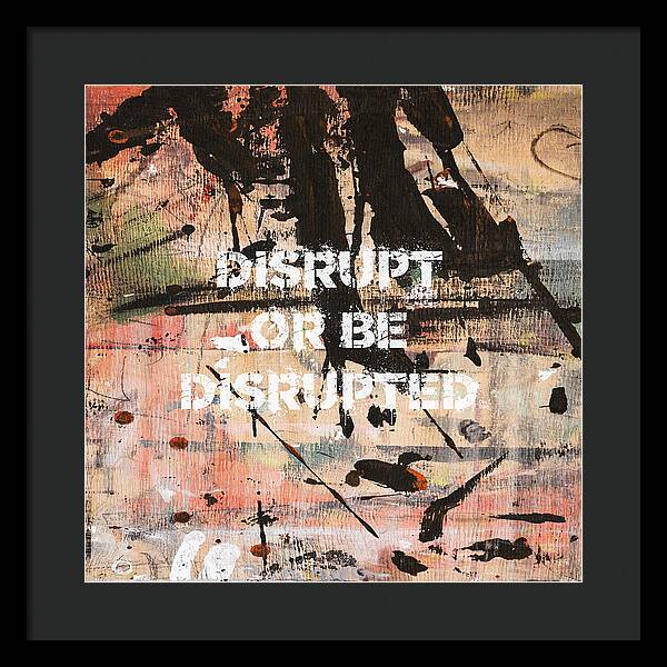 Disrupt Or Be Disrupted - Framed Print