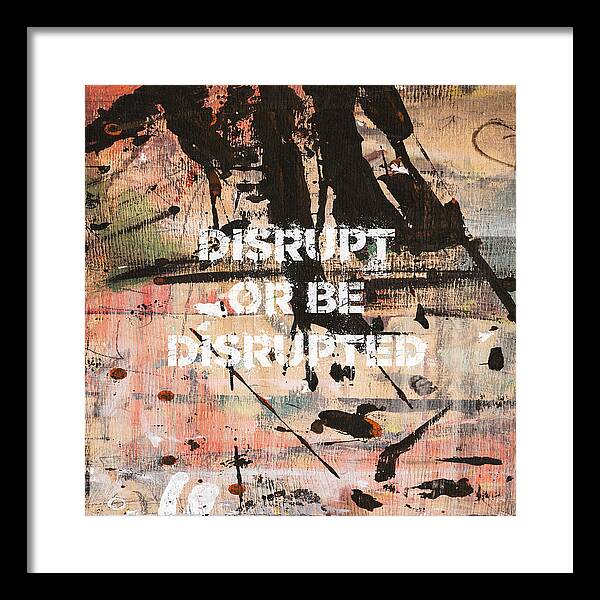 Disrupt Or Be Disrupted - Framed Print