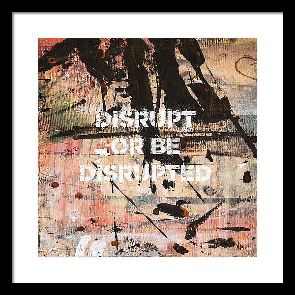 Disrupt Or Be Disrupted - Framed Print