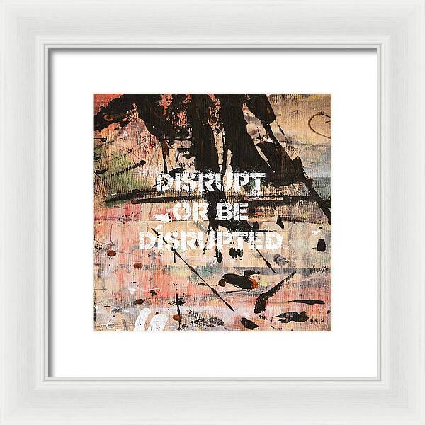 Disrupt Or Be Disrupted - Framed Print