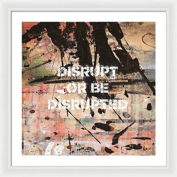 Disrupt Or Be Disrupted - Framed Print