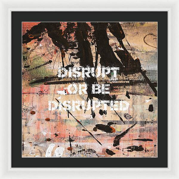 Disrupt Or Be Disrupted - Framed Print