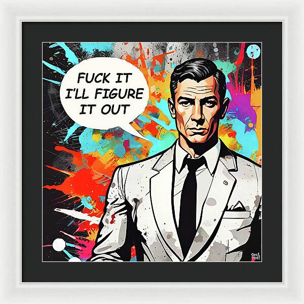 Fuck It I'll Figure It Out - Framed Print