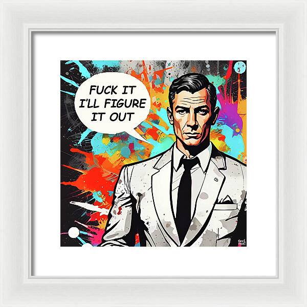 Fuck It I'll Figure It Out - Framed Print