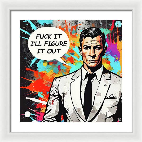 Fuck It I'll Figure It Out - Framed Print