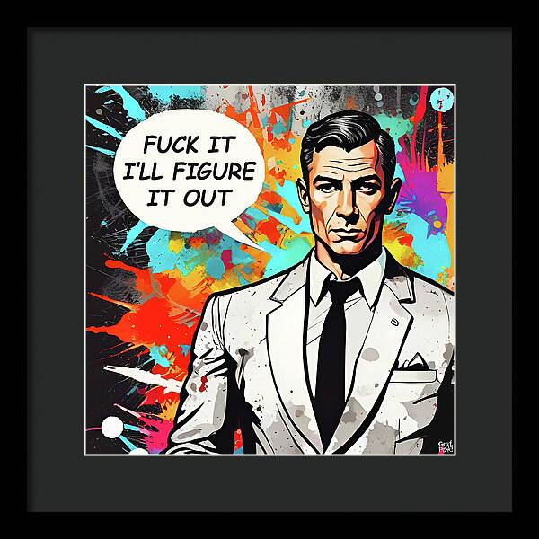 Fuck It I'll Figure It Out - Framed Print