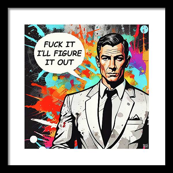 Fuck It I'll Figure It Out - Framed Print