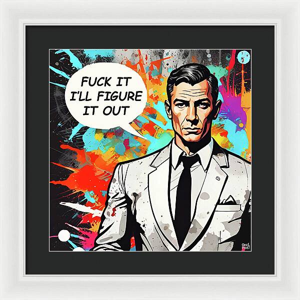 Fuck It I'll Figure It Out - Framed Print