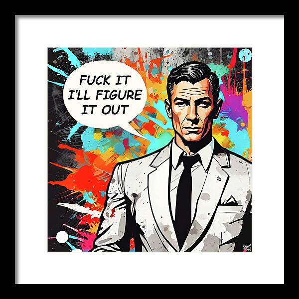 Fuck It I'll Figure It Out - Framed Print