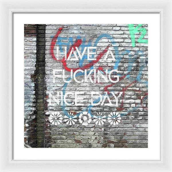 Have A Fucking Nice Day - Framed Print