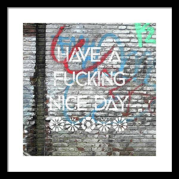 Have A Fucking Nice Day - Framed Print