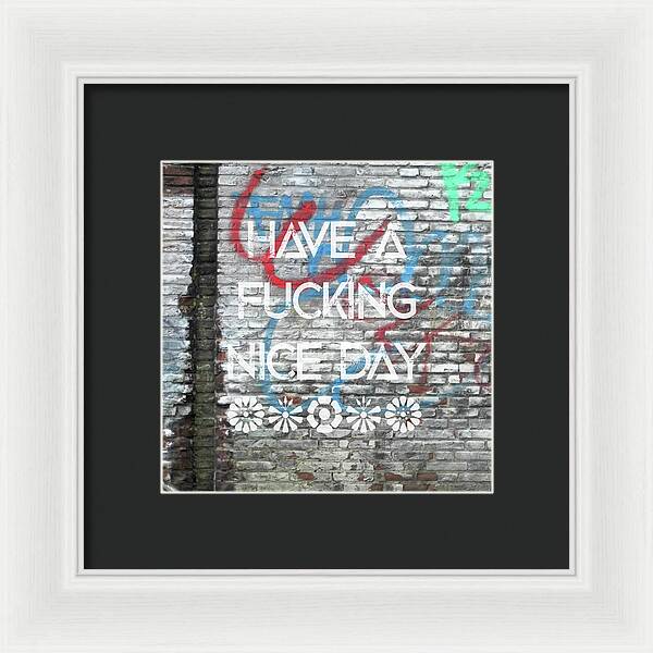 Have A Fucking Nice Day - Framed Print