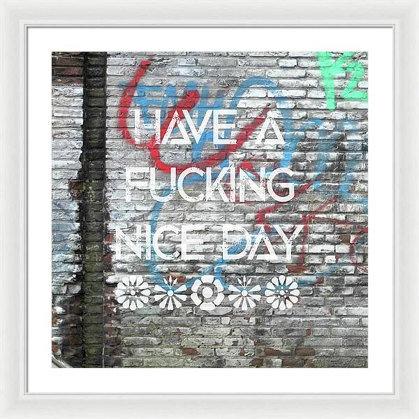 Have A Fucking Nice Day - Framed Print