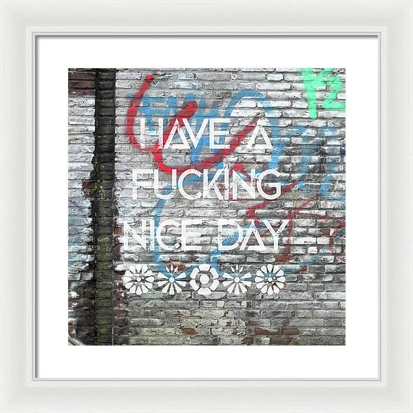 Have A Fucking Nice Day - Framed Print