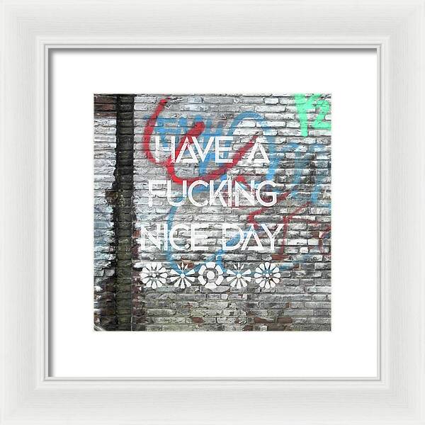 Have A Fucking Nice Day - Framed Print