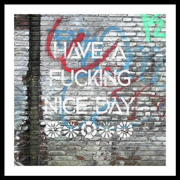 Have A Fucking Nice Day - Framed Print