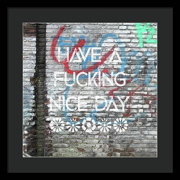 Have A Fucking Nice Day - Framed Print