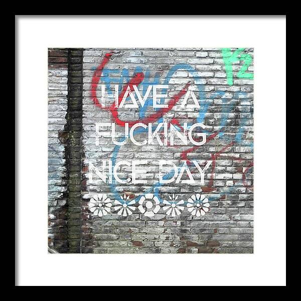 Have A Fucking Nice Day - Framed Print