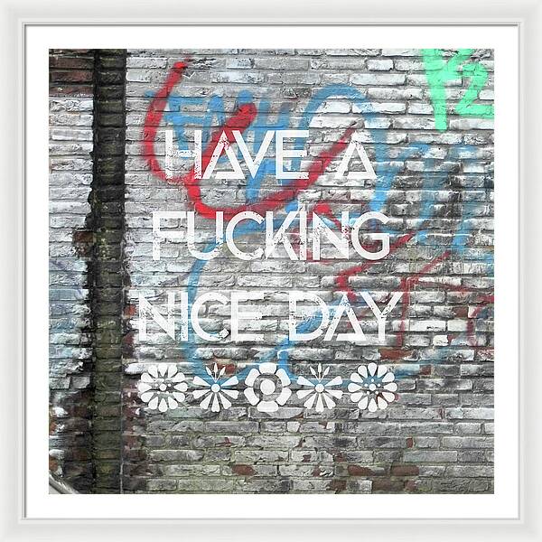 Have A Fucking Nice Day - Framed Print