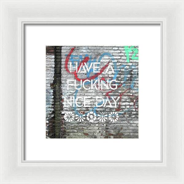 Have A Fucking Nice Day - Framed Print