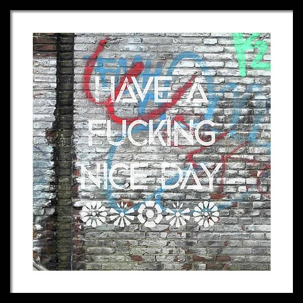 Have A Fucking Nice Day - Framed Print