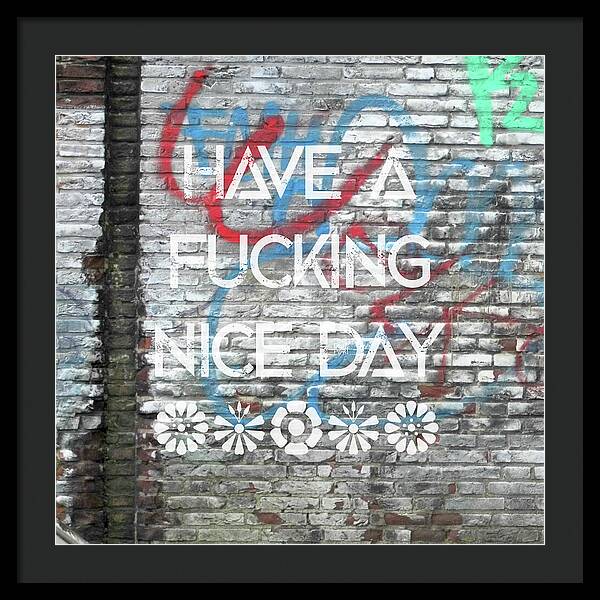 Have A Fucking Nice Day - Framed Print